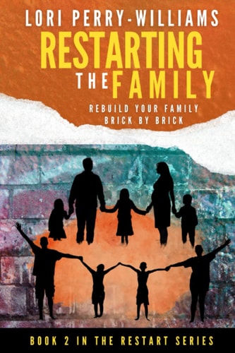 RESTARTING The Family Rebuild Your Family Brick by Brick