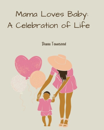 Mama Loves Baby A Celebration of Life