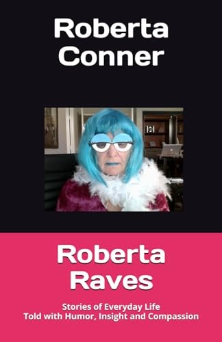 Roberta Raves Stories of Everyday Life Told with Humor, Insight and Compassion