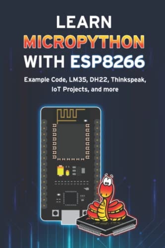 Learn Micropython with Esp8266 Example Code, LM35, DH22, Thinkspeak, IoT Projects, and More
