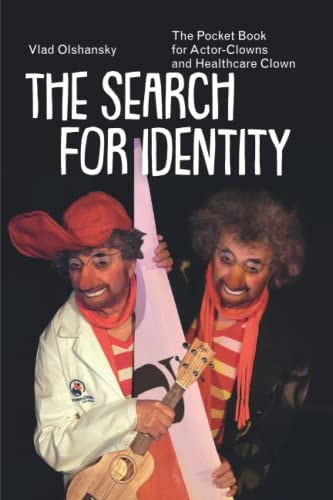The Search For Identity The Pocket Book for Actor-Clowns and Healthcare Clowns