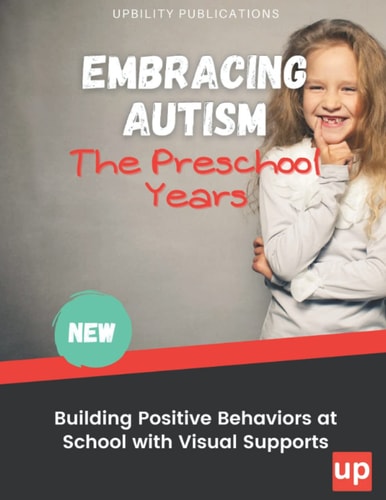 Embracing Autism The Preschool Years. Building Positive Behaviors at School with Visual Supports