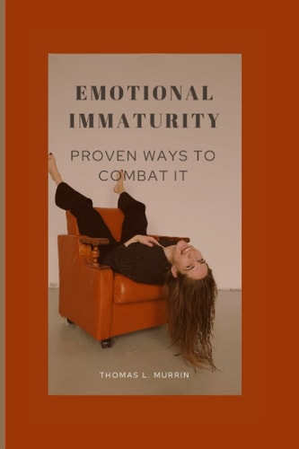 Emotional Immaturity Proven Ways to Combat It