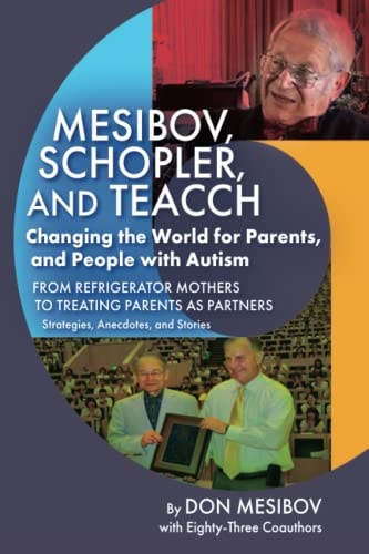 Mesibov, Schopler, and TEACCH Changing the World for Parents, and People with Autism