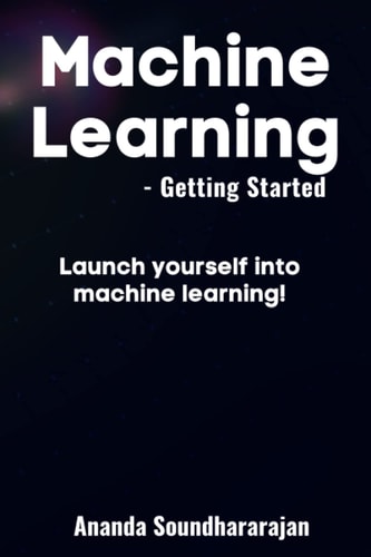 Machine Learning - Getting Started Launch Yourself Into Machine Learning!