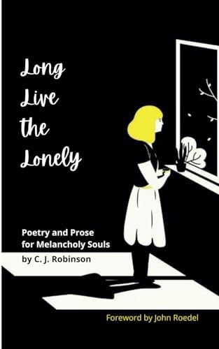 Long Live the Lonely Poetry and Prose for Melancholy Souls