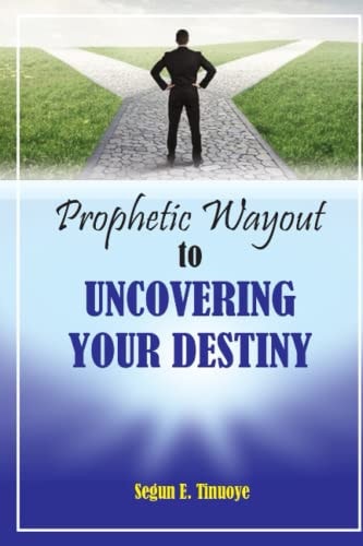 Prophetic Wayout to Uncovering Your Destiny