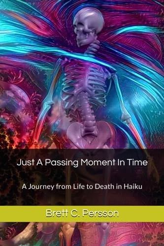 Just A Passing Moment In Time A Journey from Life to Death in Haiku