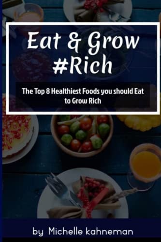 Eat and Grow Rich The Top 8 Healthiest Foods You Should Eat to Grow Rich