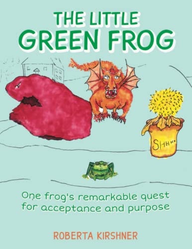 The Little Green Frog One Frog's Remarkable Quest for Acceptance and Purpose