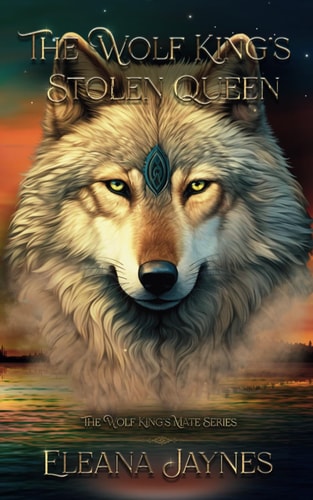 The Wolf King's Stolen Queen The Wolf King's Mate Series