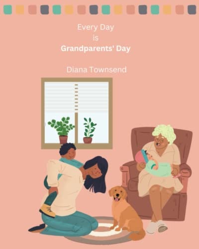 Every Day is Grandparents' Day A Celebration of Family