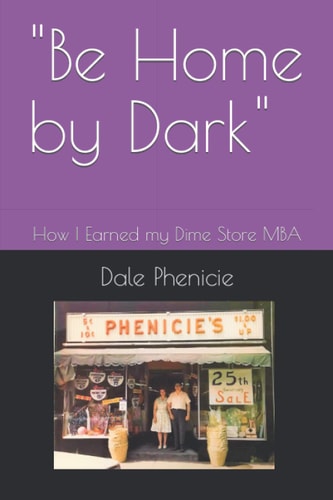"Be Home by Dark" How I Earned My Dime Store MBA