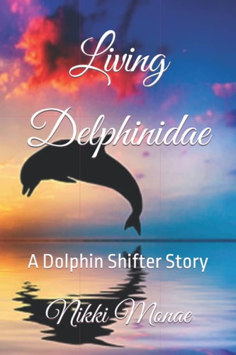 Living Delphinidae A Dolphin Shifter Story