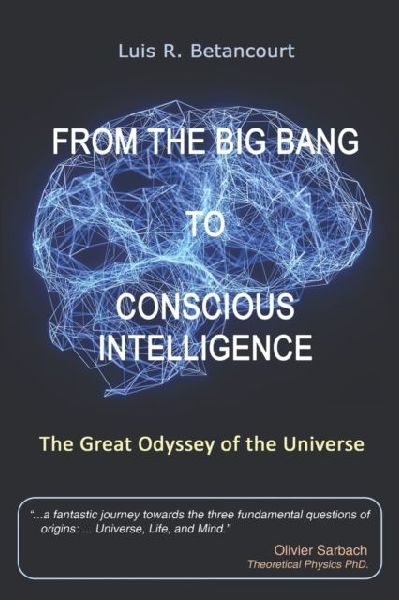 From the Big Bang to Conscious Intelligence: The Great Odyssey of the Universe