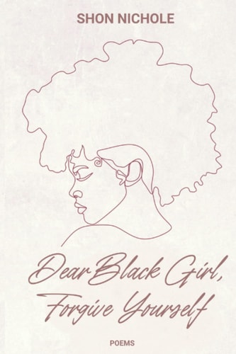 Dear Black Girl, Forgive Yourself Poems & Thoughts