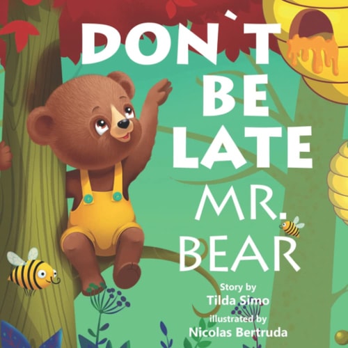 DON`T BE LATE MR. BEAR: Book for kids, Ages 3-8, Colorful pictures, Mr. Bear