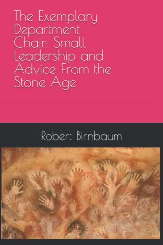 The Exemplary Department Chair Small Leadership and Advice from the Stone Age