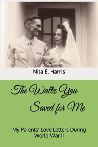 The Waltz You Saved for Me My Parents' Love Letters During World War II