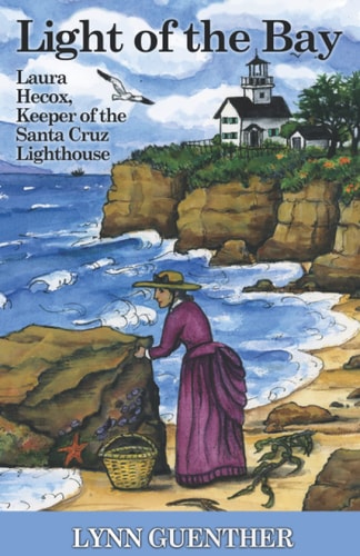Light of the Bay Laura Hecox, Keeper of the Santa Cruz Lighthouse