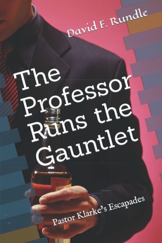 The Professor Runs the Gauntlet Pastor Klarke's Escapades