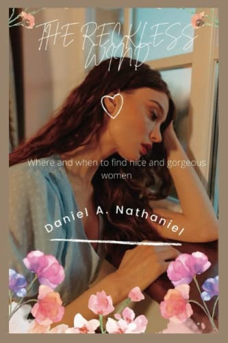 The Reckless Wind Where and when to Find Nice and Gorgeous Women