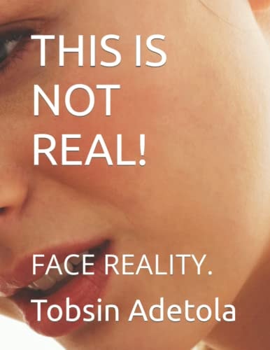 This Is Not Real! Face Reality.