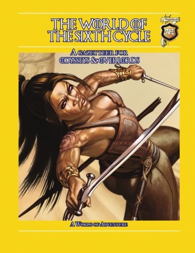 The World of the Sixth Cycle A Gazetteer for Odysseys & Overlords