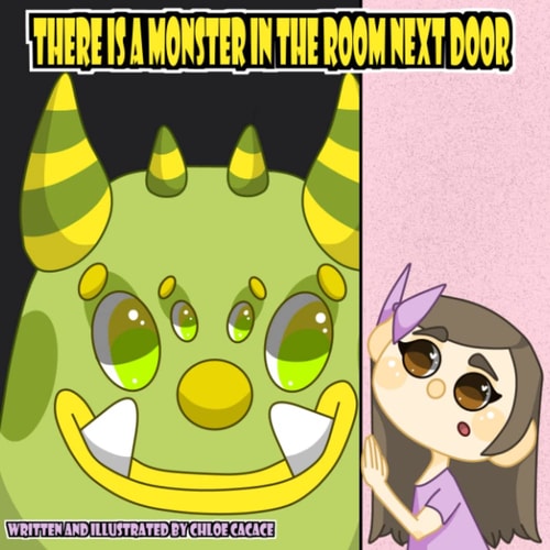 THERE IS A MONSTER IN THE ROOM NEXT DOOR.