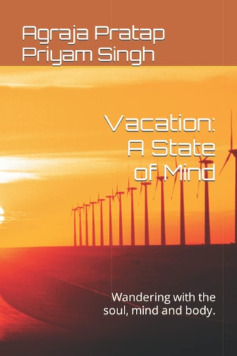 Vacation A State of Mind: Wandering with the Soul, Mind and Body.
