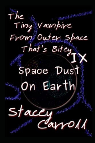 The Tiny Vampire From Outer Space That's Bitey IX Space Dust on Earth