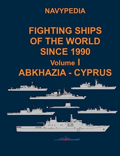 Navypedia. Fighting Ships of the World Since 1990. Volume I Abkhazia - Cyprus