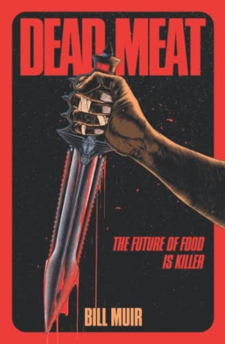 Dead Meat The Future of Food Is Killer