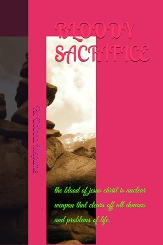Bloody Sacrifice The Blood of Jesus Christ is Nuclear Weapon that Clears Off All Demons and Problems of Life.