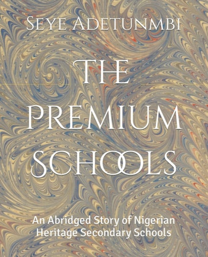 The Premium Schools An Abridged Story of Nigerian Heritage Secondary Schools