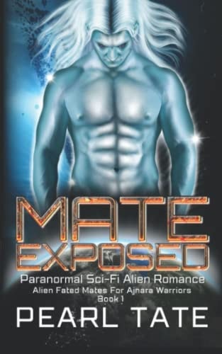 Mate Exposed - Paranormal Sci-Fi Alien Romance Alien Fated Mates For Ajnara Warriors Book 1