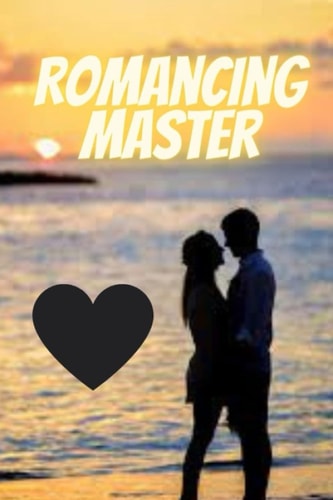 Romancing Master Simple Guide on How Be a Romantic Partner and Keep Your Relationship as Good as New