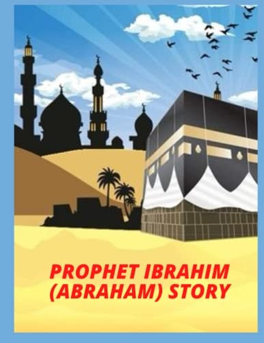 PROPHET IBRAHIM (ABRAHAM) Story