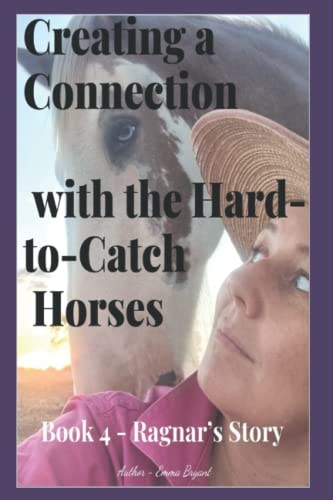 Creating a Connection with the Hard-to-Catch Horses Ragnar's Story