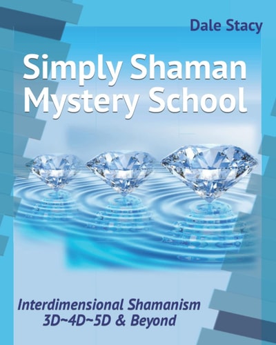 Simply Shaman Mystery School Interdimensional Shamanism 3D 4D 5D & Beyond