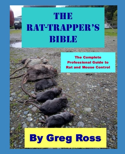 The Rat Trapper's Bible The Professional Complete Guide to Trapping Rats and Mice