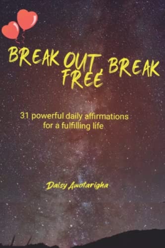 Break Out, Break Free 31 Powerful Daily Affirmations for a Fulfilling Life