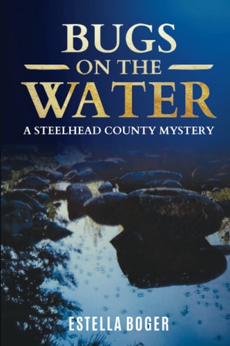 Bugs on The Water A Steelhead County Mystery