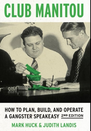 Club Manitou, 2nd Edition How to Plan, Build, and Operate a Gangster Speakeasy