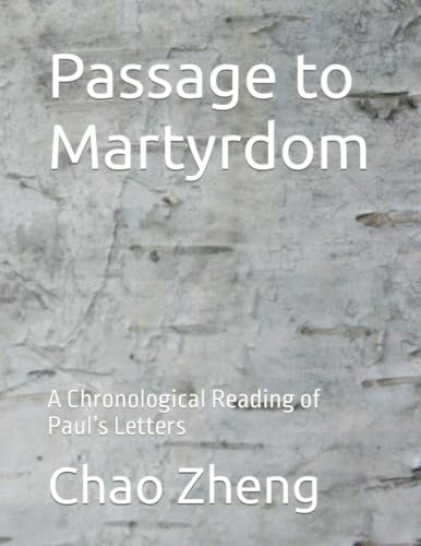Passage to Martyrdom A Chronological Reading of Paul's Letters