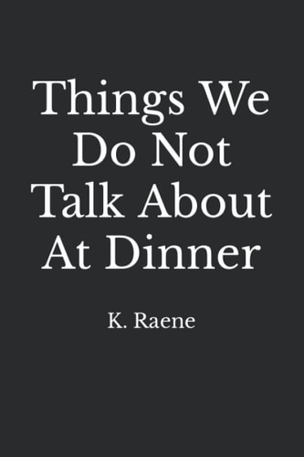 Things We Do Not Talk About At Dinner