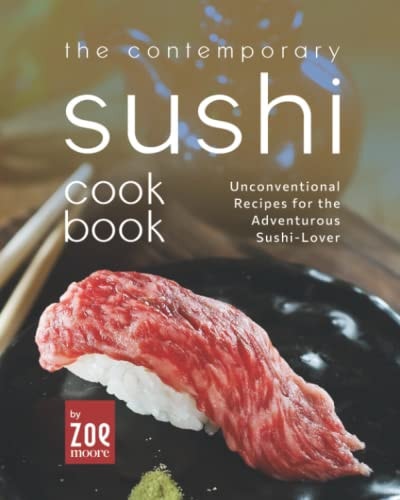 The Contemporary Sushi Mat Unconventional Recipes for the Adventurous Sushi-Lover