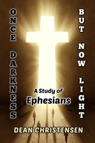 Once Darkness, But Now Light A Study of Ephesians