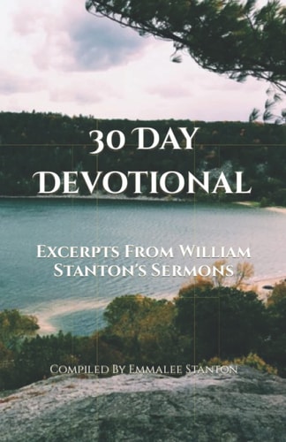 30 Day Devotional Excerpts From William Stanton's Sermons