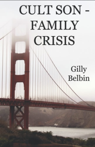 Cult Son - Family Crisis What to Do If Someone You Know Joins a Cult - and what NOT to Do!